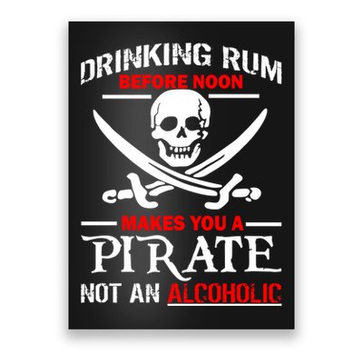 Drinking Rum Before Noon Makes You A Pirate Poster
