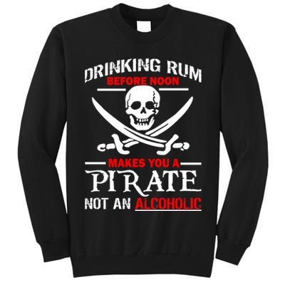 Drinking Rum Before Noon Makes You A Pirate Tall Sweatshirt