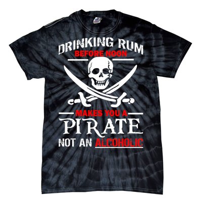 Drinking Rum Before Noon Makes You A Pirate Tie-Dye T-Shirt