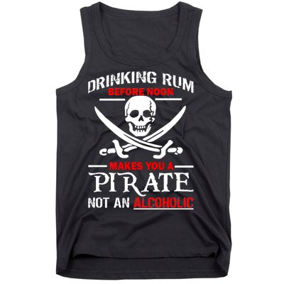 Drinking Rum Before Noon Makes You A Pirate Tank Top