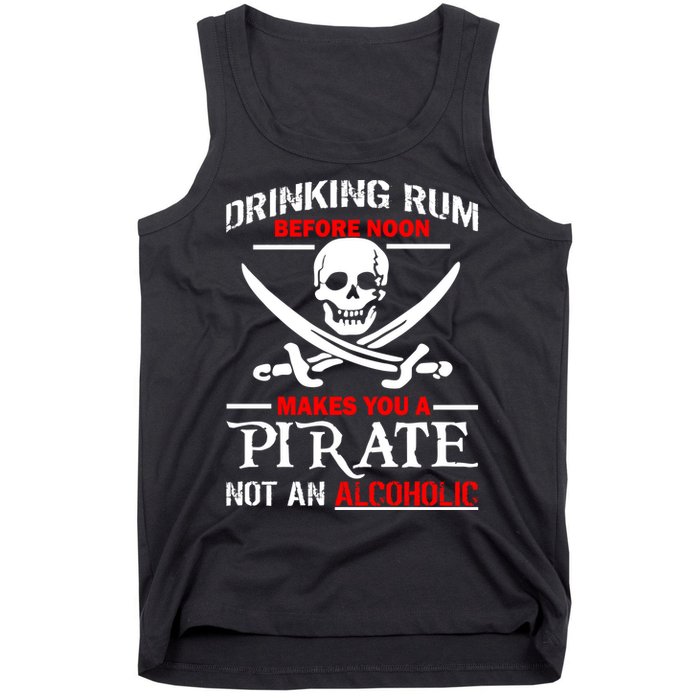 Drinking Rum Before Noon Makes You A Pirate Tank Top