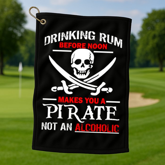 Drinking Rum Before Noon Makes You A Pirate Golf Towel