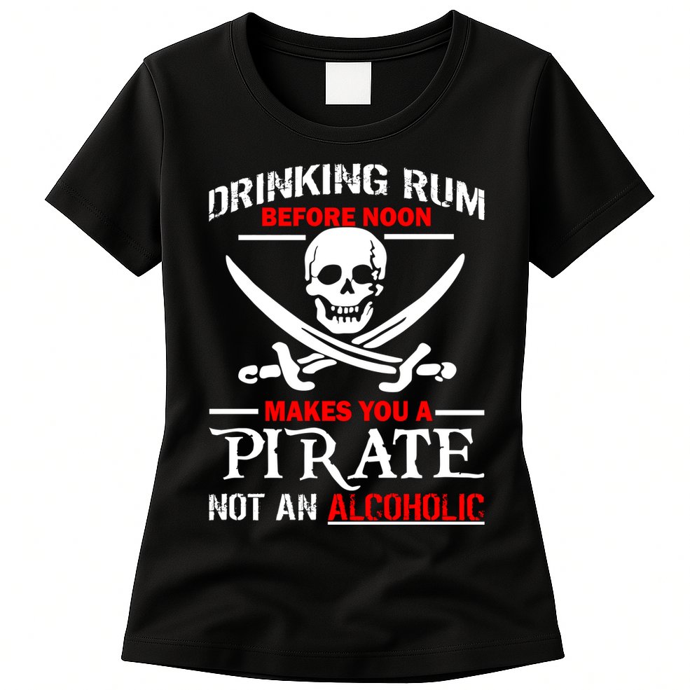 Drinking Rum Before Noon Makes You A Pirate Womens T-Shirt