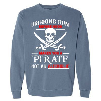 Drinking Rum Before Noon Makes You A Pirate Garment-Dyed Sweatshirt