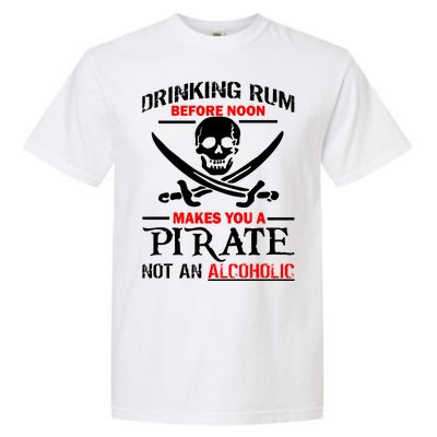 Drinking Rum Before Noon Makes You A Pirate Garment-Dyed Heavyweight T-Shirt