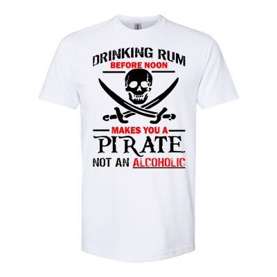 Drinking Rum Before Noon Makes You A Pirate Softstyle CVC T-Shirt