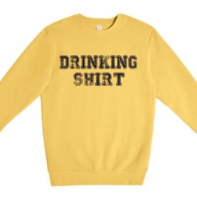 Drinking Shirt Premium Crewneck Sweatshirt