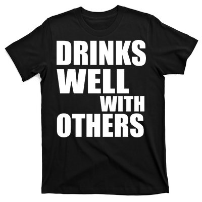 Drinks Well With Others T-Shirt