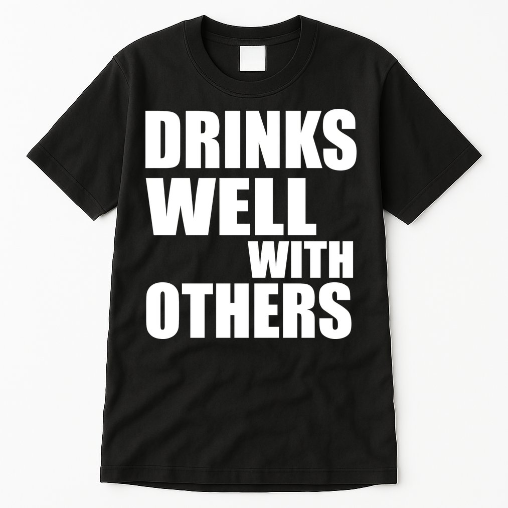 Drinks Well With Others Tall T-Shirt