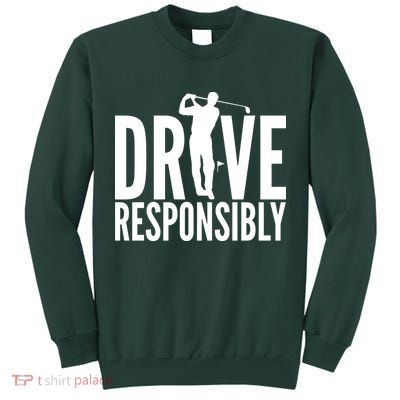 Drive Responsibly Golf Driver Tall Sweatshirt