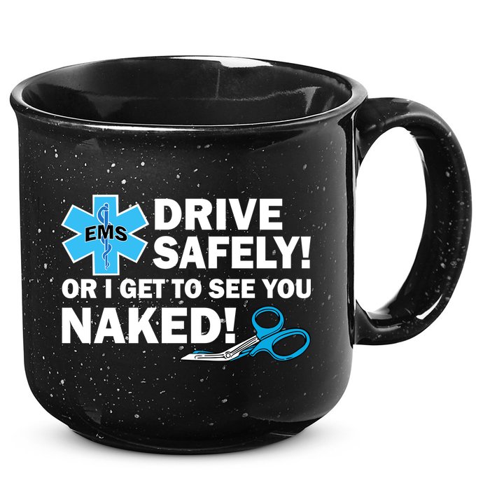 Drive Safely Or I Get To See You Naked EMS 15oz Campfire Ceramic Mug