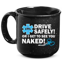Drive Safely Or I Get To See You Naked EMS 15oz Campfire Ceramic Mug