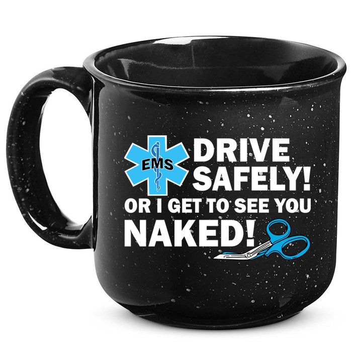 Drive Safely Or I Get To See You Naked EMS 15oz Campfire Ceramic Mug