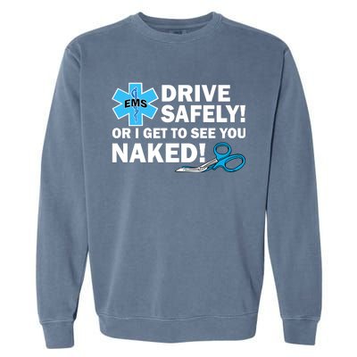 Drive Safely Or I Get To See You Naked EMS Garment-Dyed Sweatshirt