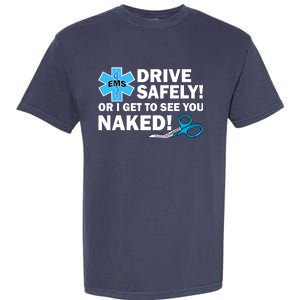 Drive Safely Or I Get To See You Naked EMS Garment-Dyed Heavyweight T-Shirt