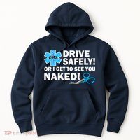 Drive Safely Or I Get To See You Naked EMS Hoodie