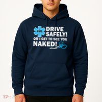 Drive Safely Or I Get To See You Naked EMS Hoodie