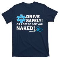 Drive Safely Or I Get To See You Naked EMS T-Shirt