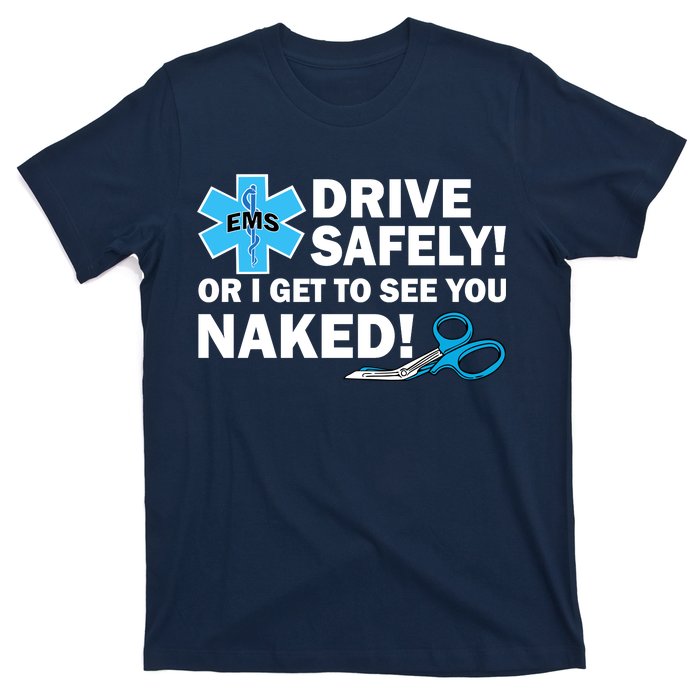 Drive Safely Or I Get To See You Naked EMS T-Shirt