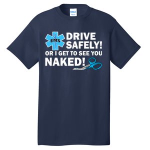 Drive Safely Or I Get To See You Naked EMS Tall T-Shirt