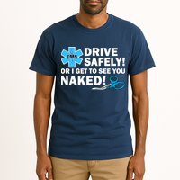 Drive Safely Or I Get To See You Naked EMS Tall T-Shirt