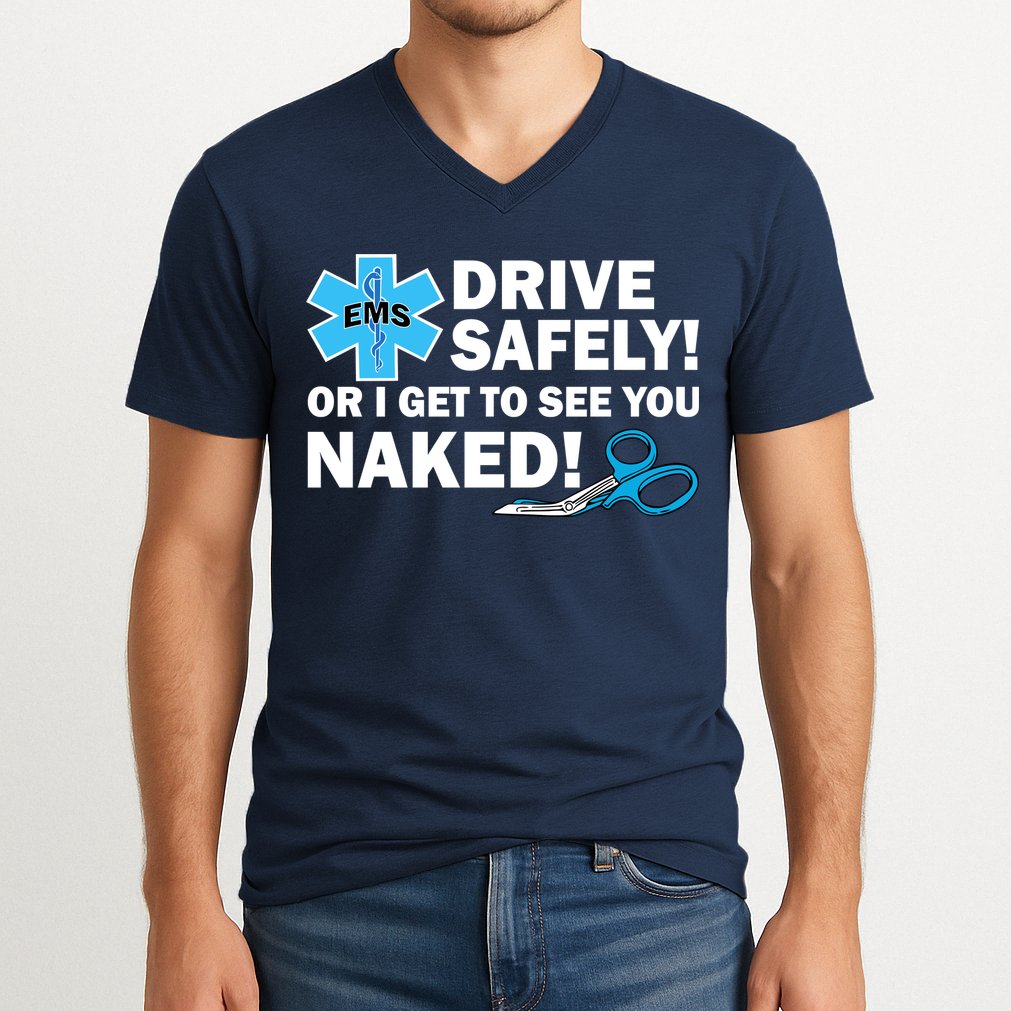 Drive Safely Or I Get To See You Naked EMS V-Neck T-Shirt