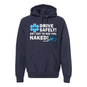 Drive Safely Or I Get To See You Naked EMS Premium Hoodie