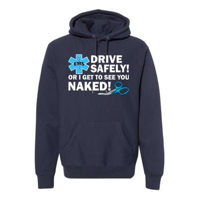 Drive Safely Or I Get To See You Naked EMS Premium Hoodie