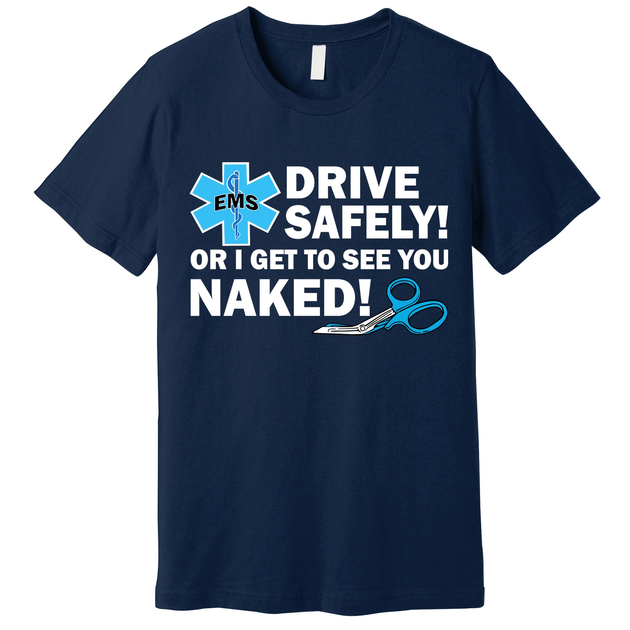Drive Safely Or I Get To See You Naked EMS Premium T-Shirt