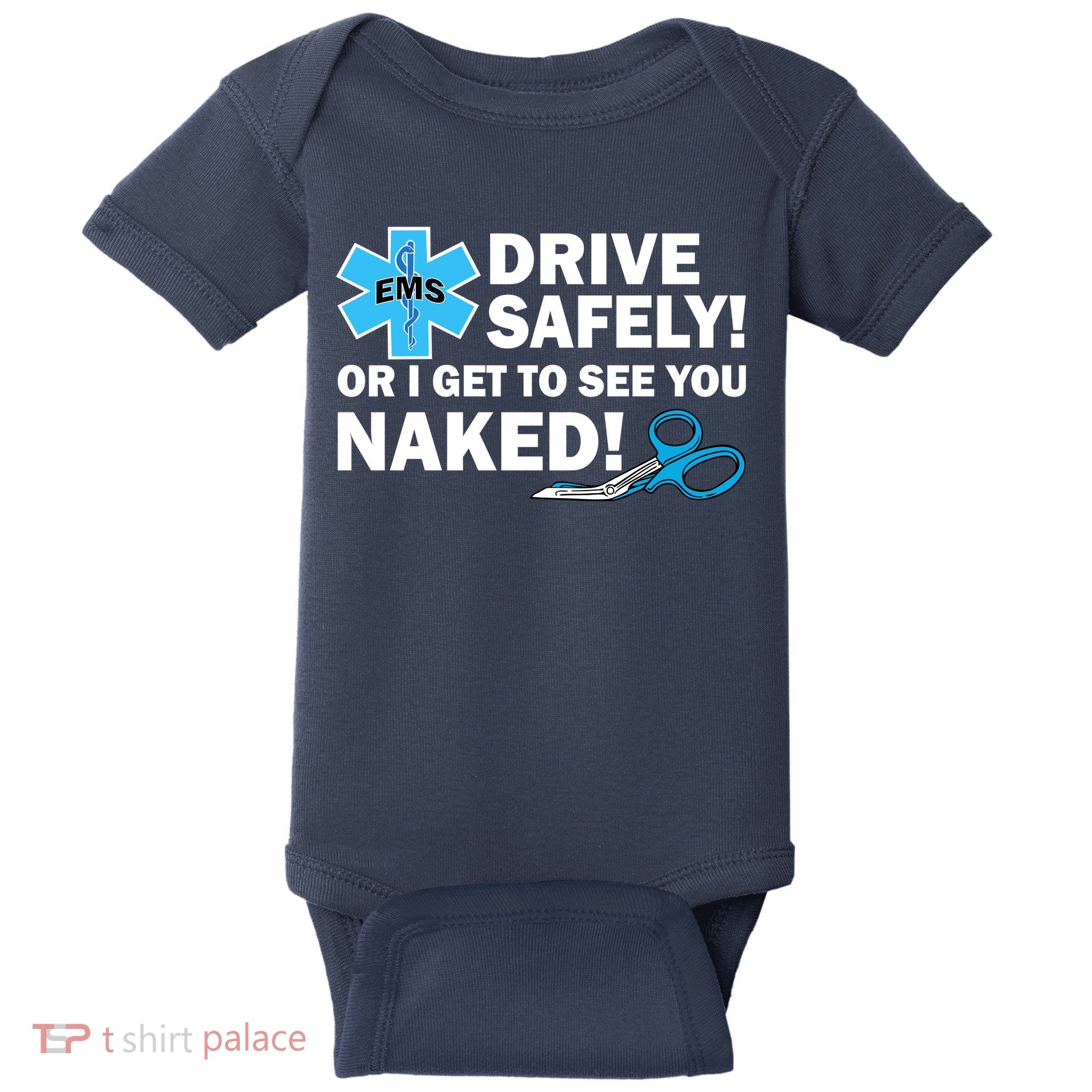 Drive Safely Or I Get To See You Naked EMS Baby Bodysuit