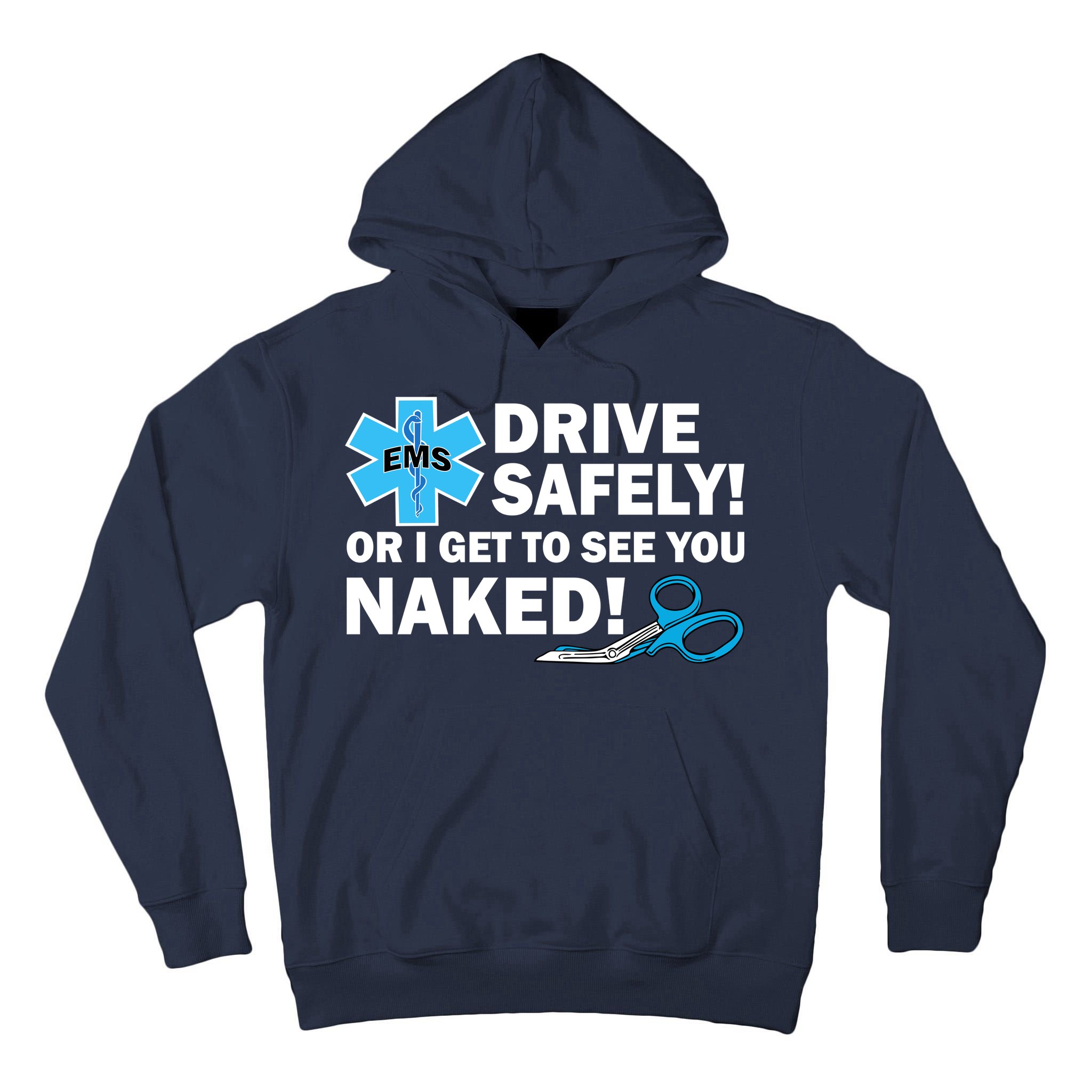Drive Safely Or I Get To See You Naked EMS Tall Hoodie