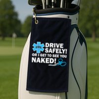 Drive Safely Or I Get To See You Naked EMS Golf Towel