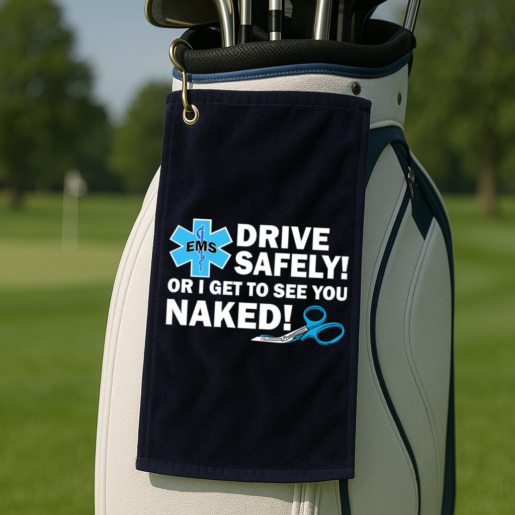 Drive Safely Or I Get To See You Naked EMS Golf Towel