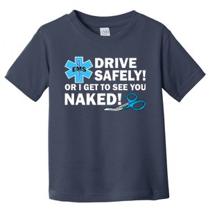 Drive Safely Or I Get To See You Naked EMS Toddler T-Shirt