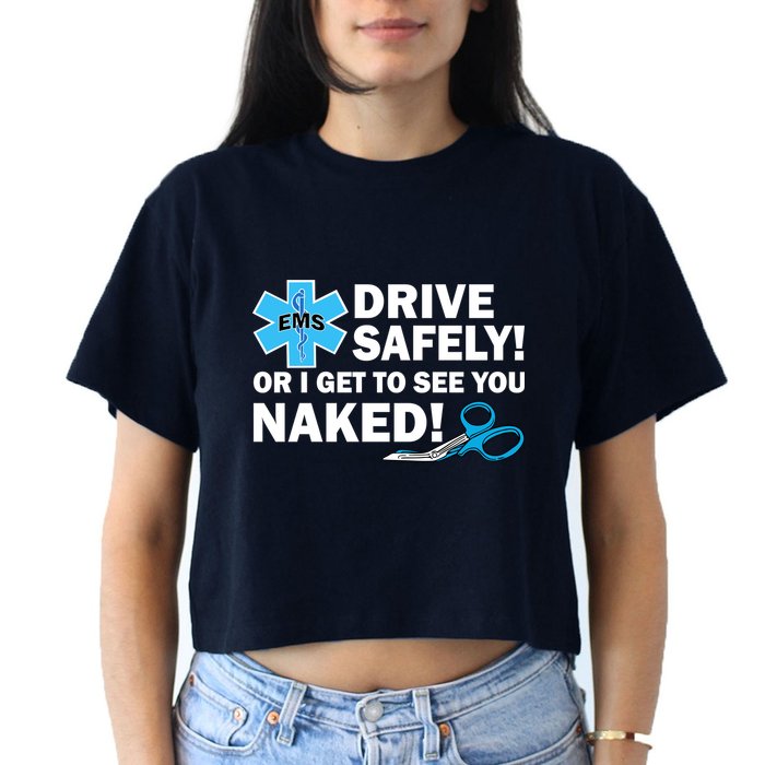Drive Safely Or I Get To See You Naked EMS Crop Top
