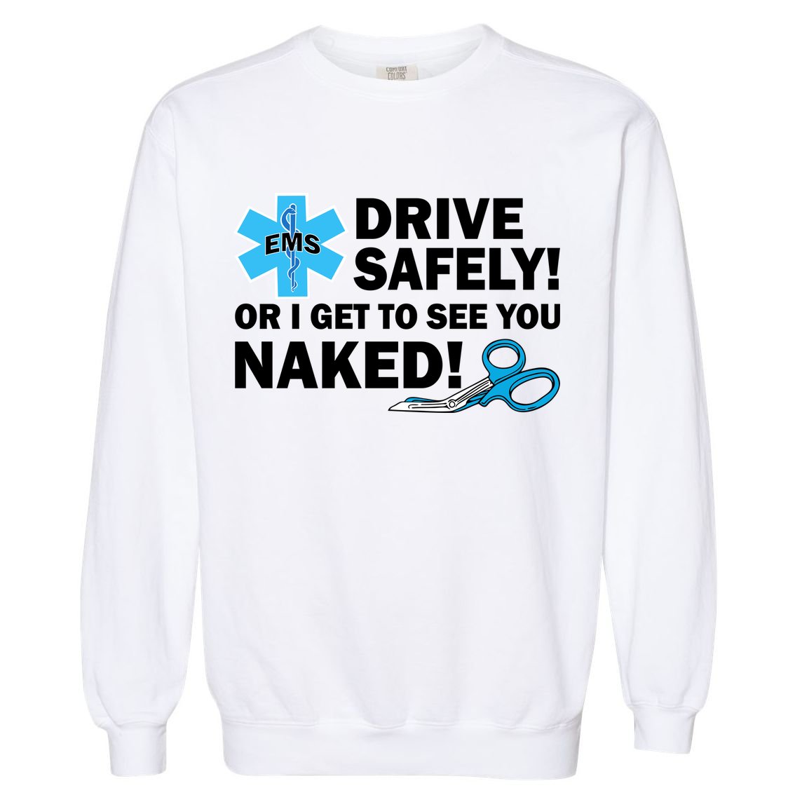 Drive Safely Or I Get To See You Naked EMS Garment-Dyed Sweatshirt