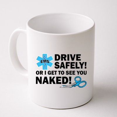 Drive Safely Or I Get To See You Naked EMS Coffee Mug