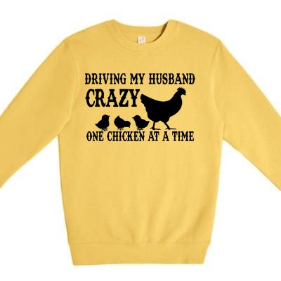 Driving My Husband Crazy One Chicken At A Time Premium Crewneck Sweatshirt