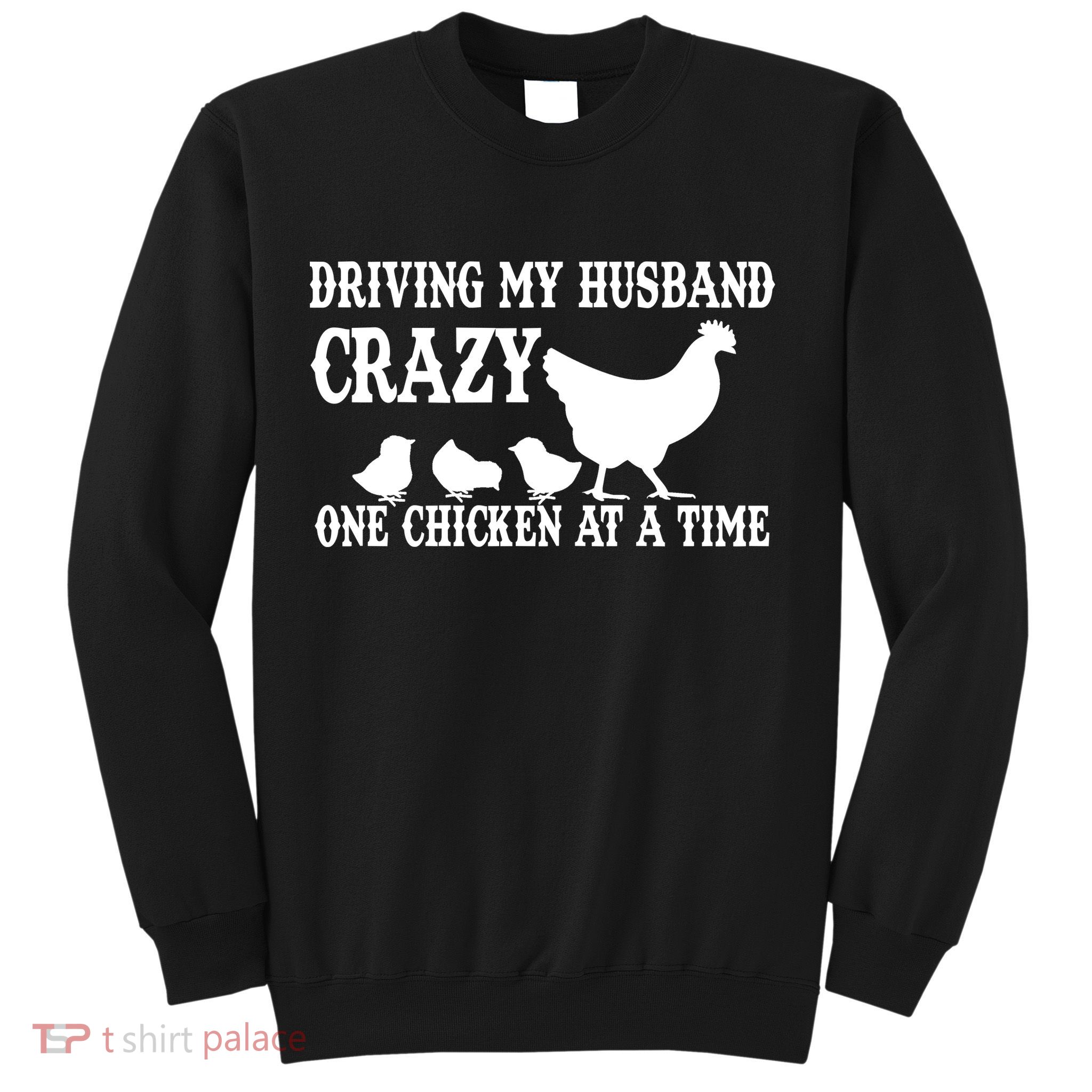 Driving My Husband Crazy One Chicken At A Time Sweatshirt