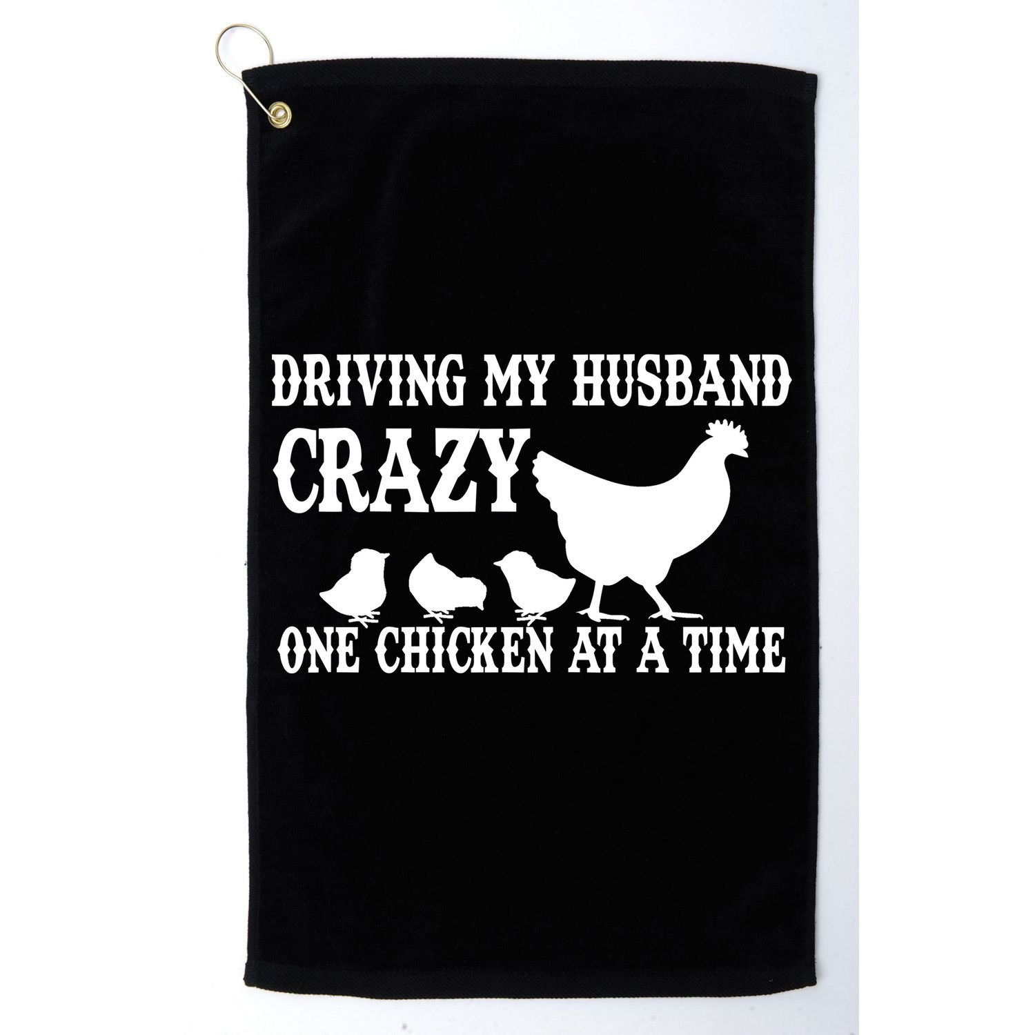 Driving My Husband Crazy One Chicken At A Time Golf Towel