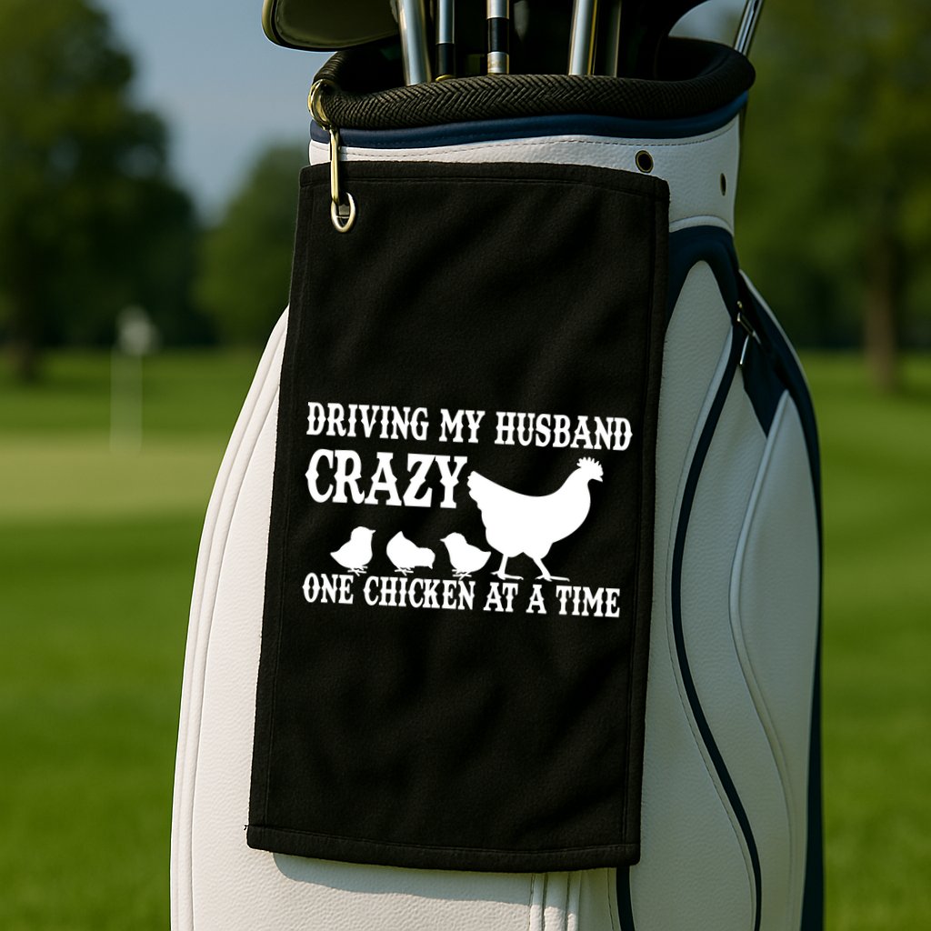 Driving My Husband Crazy One Chicken At A Time Golf Towel