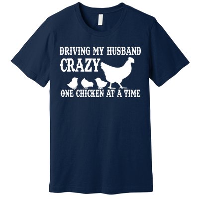 Driving My Husband Crazy One Chicken At A Time Premium T-Shirt