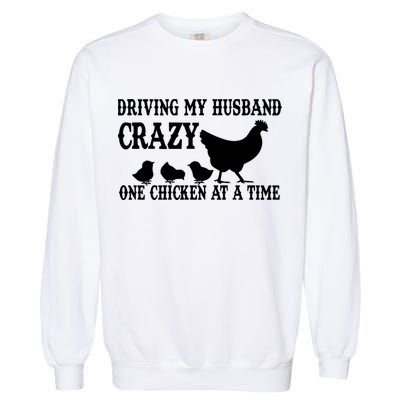 Driving My Husband Crazy One Chicken At A Time Garment-Dyed Sweatshirt