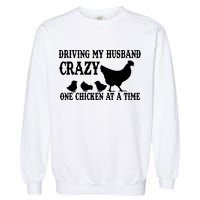 Driving My Husband Crazy One Chicken At A Time Garment-Dyed Sweatshirt