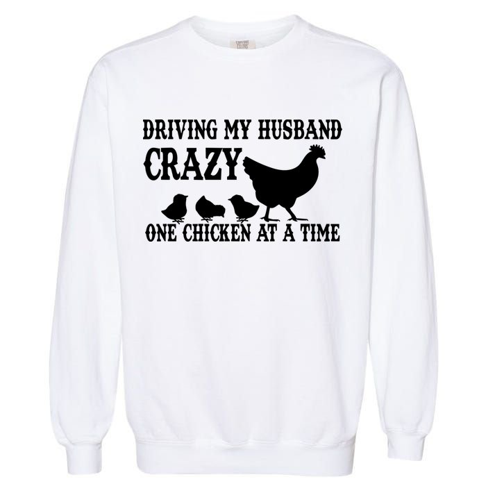 Driving My Husband Crazy One Chicken At A Time Garment-Dyed Sweatshirt