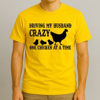 Driving My Husband Crazy One Chicken At A Time T-Shirt