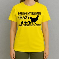 Driving My Husband Crazy One Chicken At A Time T-Shirt
