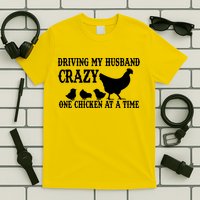 Driving My Husband Crazy One Chicken At A Time T-Shirt