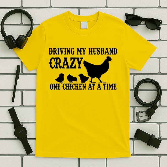 Driving My Husband Crazy One Chicken At A Time T-Shirt
