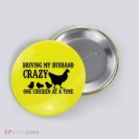 Driving My Husband Crazy One Chicken At A Time Button